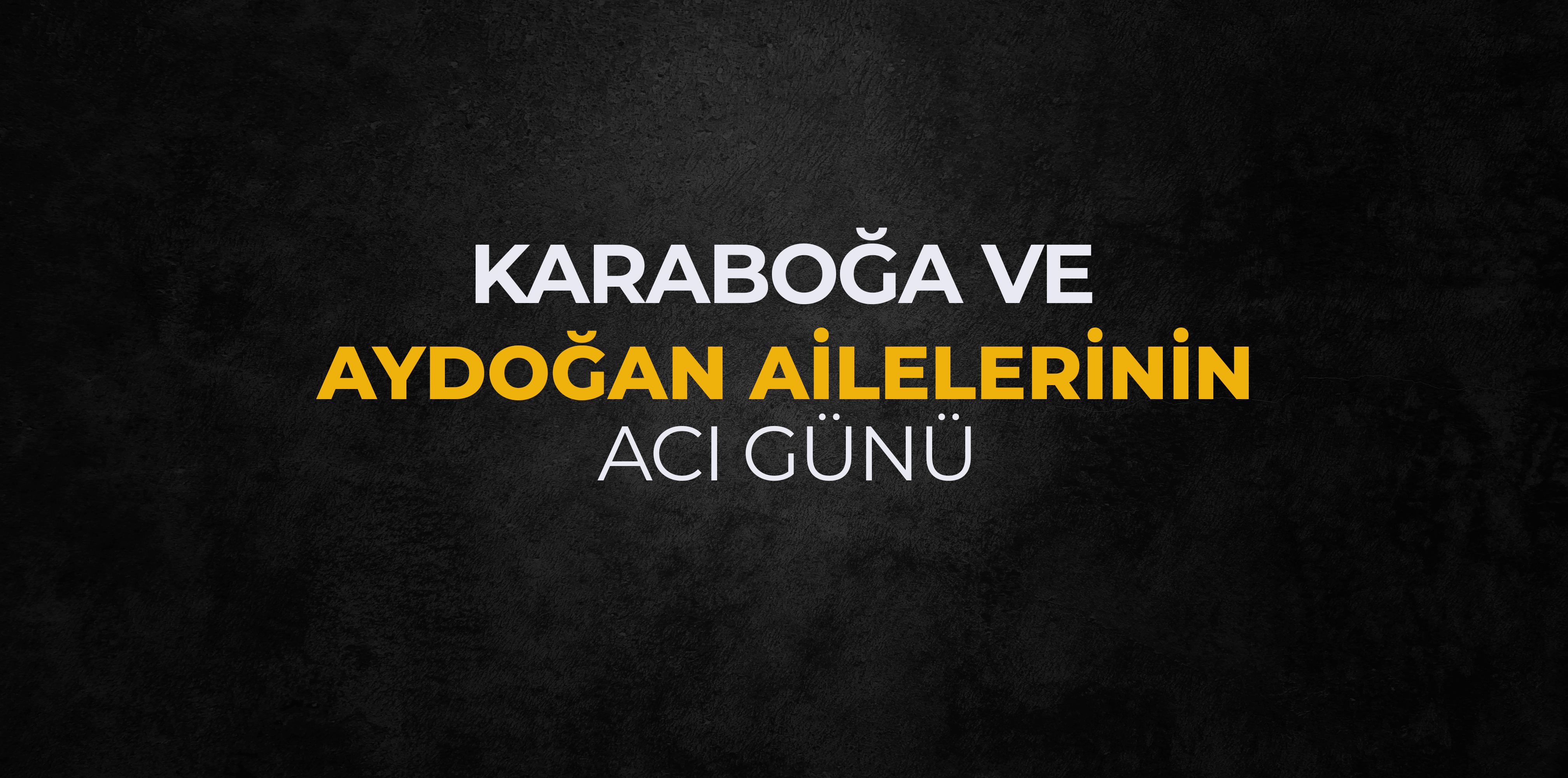 Karaboğa ve Aydoğan ailelerinin acı günü