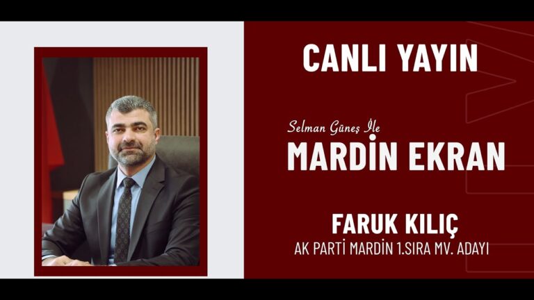 AK PARTİ MARDİN 1. SIRA MİLLETVEKİLİ ADAYI FARUK KILIÇ YAYIN KONUĞUMUZ