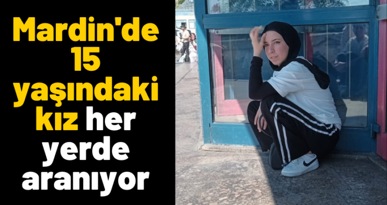 Mardin’de 15 yaşındaki kız her yerde aranıyor
