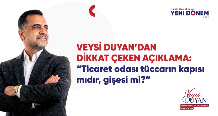 Veysi Duyan’dan Dikkat Çeken Açıklama: “Ticaret odası tüccarın kapısı mıdır, gişesi mi?”